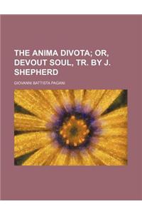 The Anima Divota; Or, Devout Soul, Tr. by J. Shepherd