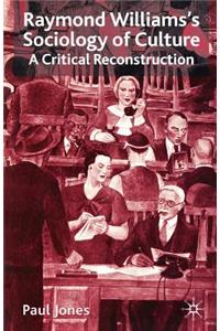 Raymond Williams’s Sociology of Culture