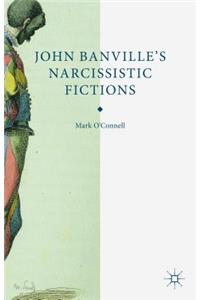 John Banville's Narcissistic Fictions