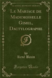 Le Mariage de Mademoiselle Gimel, Dactylographe (Classic Reprint)