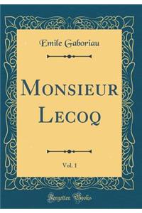Monsieur Lecoq, Vol. 1 (Classic Reprint)