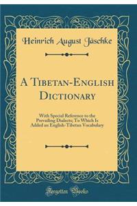 A Tibetan-English Dictionary: With Special Reference to the Prevailing Dialects; To Which Is Added an English-Tibetan Vocabulary (Classic Reprint)