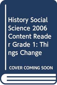 History Social Science 2006 Content Reader Grade 1: Things Change