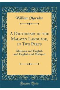 A Dictionary of the Malayan Language, in Two Parts: Malayan and English and English and Malayan (Classic Reprint)