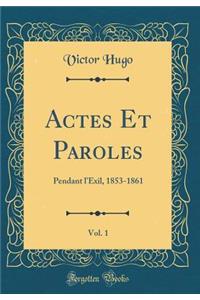 Actes Et Paroles, Vol. 1: Pendant l'Exil, 1853-1861 (Classic Reprint)