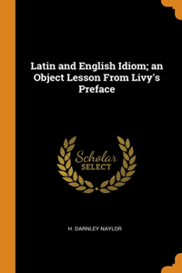 Latin and English Idiom; an Object Lesson From Livy's Preface