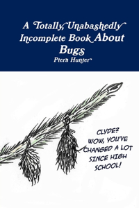 A Totally, Unabashedly Incomplete Book About Bugs