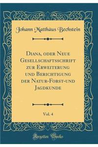 Diana, oder Neue Gesellschaftsschrift zur Erweiterung und Berichtigung der Natur-Forst-und Jagdkunde, Vol. 4 (Classic Reprint)