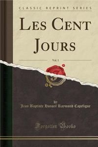 Les Cent Jours, Vol. 1 (Classic Reprint)