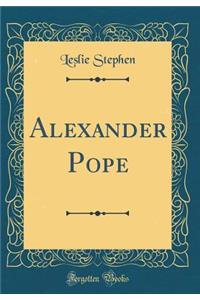 Alexander Pope (Classic Reprint)