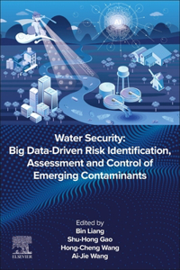 Water Security: Big Data Driven Risk Identification, Assessment and Control of Emerging Contaminants