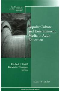 Popular Culture and Entertainment Media in Adult Education: New Directions for Adult and Continuing Education, Number 115