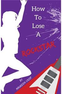 How To Lose A Rockstar