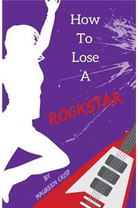 How To Lose A Rockstar