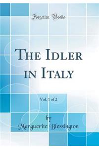 The Idler in Italy, Vol. 1 of 2 (Classic Reprint)