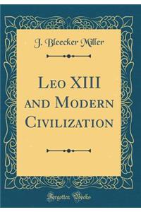 Leo XIII and Modern Civilization (Classic Reprint)