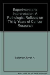 Experiment and Interpretation: Pathologist Reflects on Thirty Years of Cancer Research