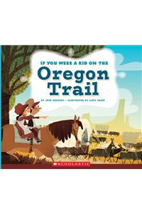 If You Were a Kid on the Oregon Trail (If You Were a Kid)