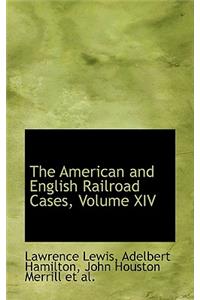 The American and English Railroad Cases, Volume XIV