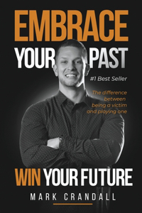 Embrace Your Past Win Your Future