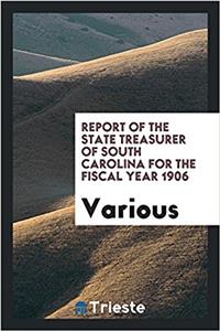 REPORT OF THE STATE TREASURER OF SOUTH C