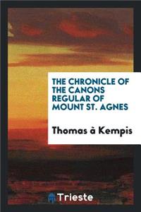 The Chronicle of the Canons Regular of Mount St. Agnes