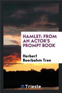 Hamlet: From an Actor's Prompt Book: The Substance of a Lecture Delivered