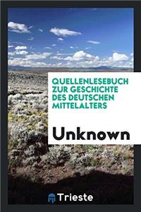 Quellenlesebuch zur Geschichte des deutschen Mittelalters