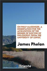 ON PHILP MASSINGER. A DISSERTATION FOR T