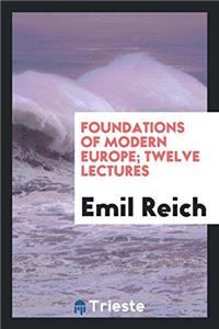 Foundations of Modern Europe; Twelve Lectures