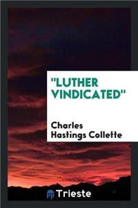 Luther Vindicated