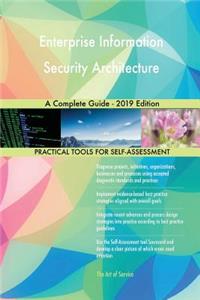Enterprise Information Security Architecture A Complete Guide - 2019 Edition