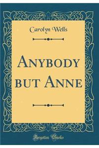 Anybody But Anne (Classic Reprint)