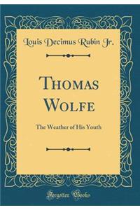 Thomas Wolfe: The Weather of His Youth (Classic Reprint)