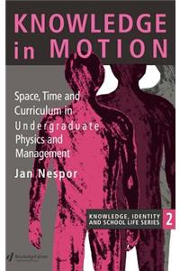 Knowledge In Motion: Space, Time And Curriculum In Undergraduate Physics And Management