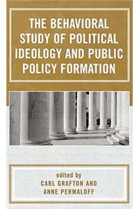 The Behavioral Study of Political Ideology and Public Policy Formulation