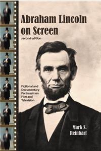 Abraham Lincoln on Screen: Fictional and Documentary Portrayals on Film and Television