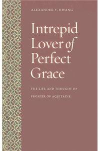 Intrepid Lover of Perfect Grace: The Life and Thought of Prosper of Aquitaine