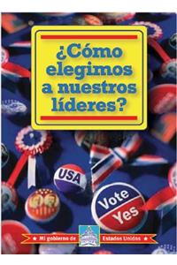 ¿Cómo Elegimos a Nuestros Líderes? (How Do We Elect Our Leaders?)