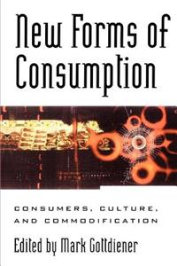 New Forms of Consumption: Consumers, Culture, and Commodification