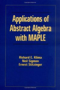 Applications of Abstract Algebra with MAPLE (Textbooks in Mathematics)