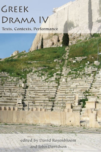 Greek Drama IV: Texts, Contexts, Performance