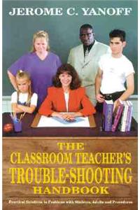 The Classroom Teacher's Trouble-Shooting Handbook