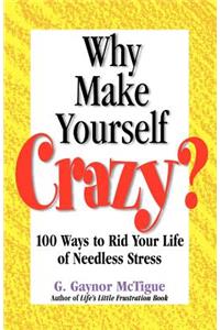 Why Make Yourself Crazy?