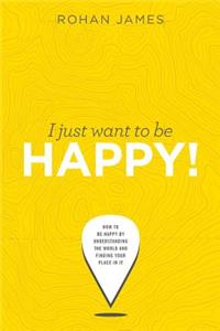 I Just Want to Be Happy!