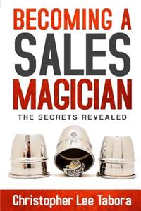 Becoming a Sales Magician: The Secrets Revealed