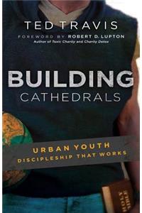 Building Cathedrals: Urban Discipleship That Works