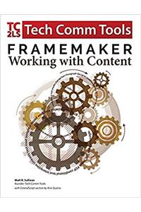 FrameMaker: Working with Content: Updated for 2017 Release of Adobe FrameMaker