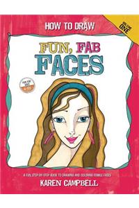 How to Draw Fun, Fab Faces: An Easy Step-by-Step Guide to Drawing and Coloring Fun Female Faces