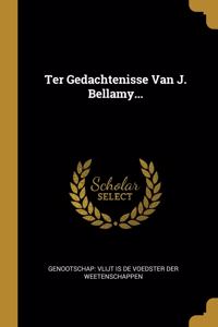 Ter Gedachtenisse Van J. Bellamy...